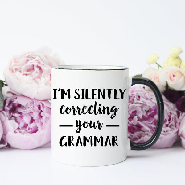 I’m Silently Correcting Your Grammar Mug