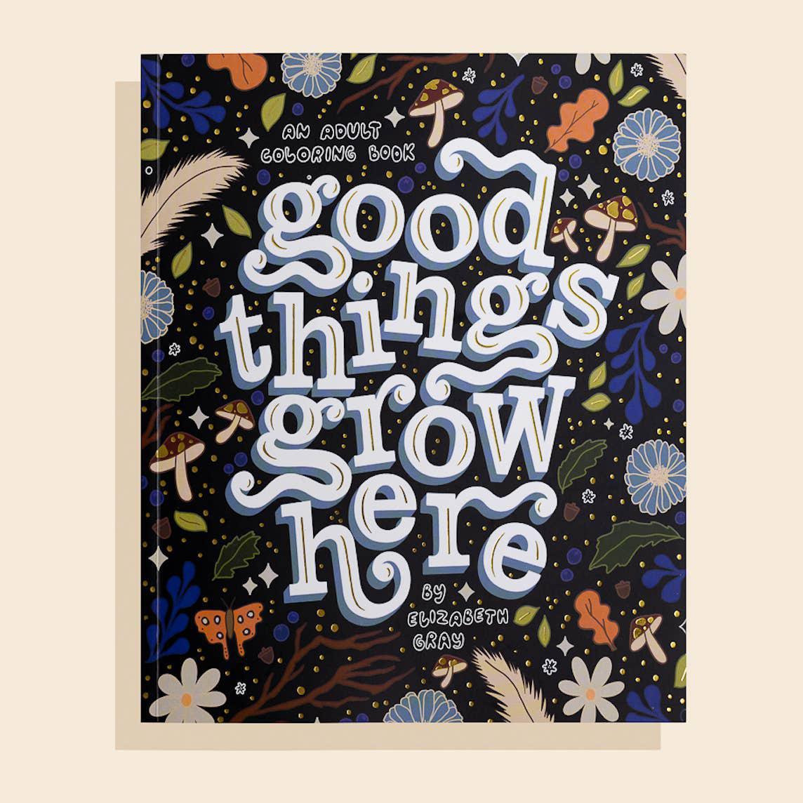 Good Things Grow Here (Floral Coloring Book)