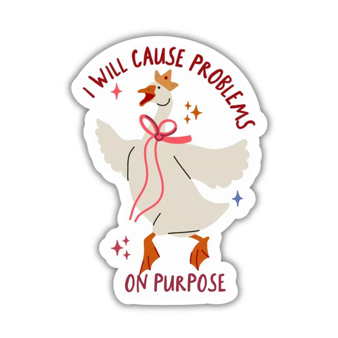 I Will Cause Problems Goose Sticker