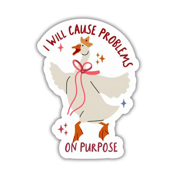 I Will Cause Problems Goose Sticker